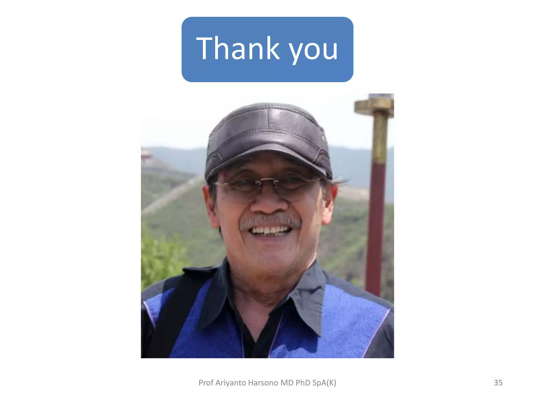 Thank you
Prof Ariyanto Harsono MD PhD SpA(K) 35
 