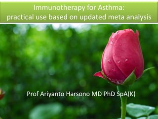 Immunotherapy for Asthma:
practical use based on updated meta analysis
Prof Ariyanto Harsono MD PhD SpA(K)
 