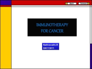 IMMUNOTHERAPY 
FOR CANCER 
Nethravathi.R 
GN113011 
 