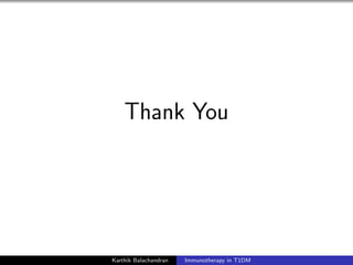 Thank You
Karthik Balachandran Immunotherapy in T1DM
 