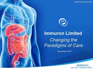 Immuron Limited
December 2017
Changing the
Paradigms of Care
www.immuron.com
ASX:IMC NASDAQ:IMRN
 