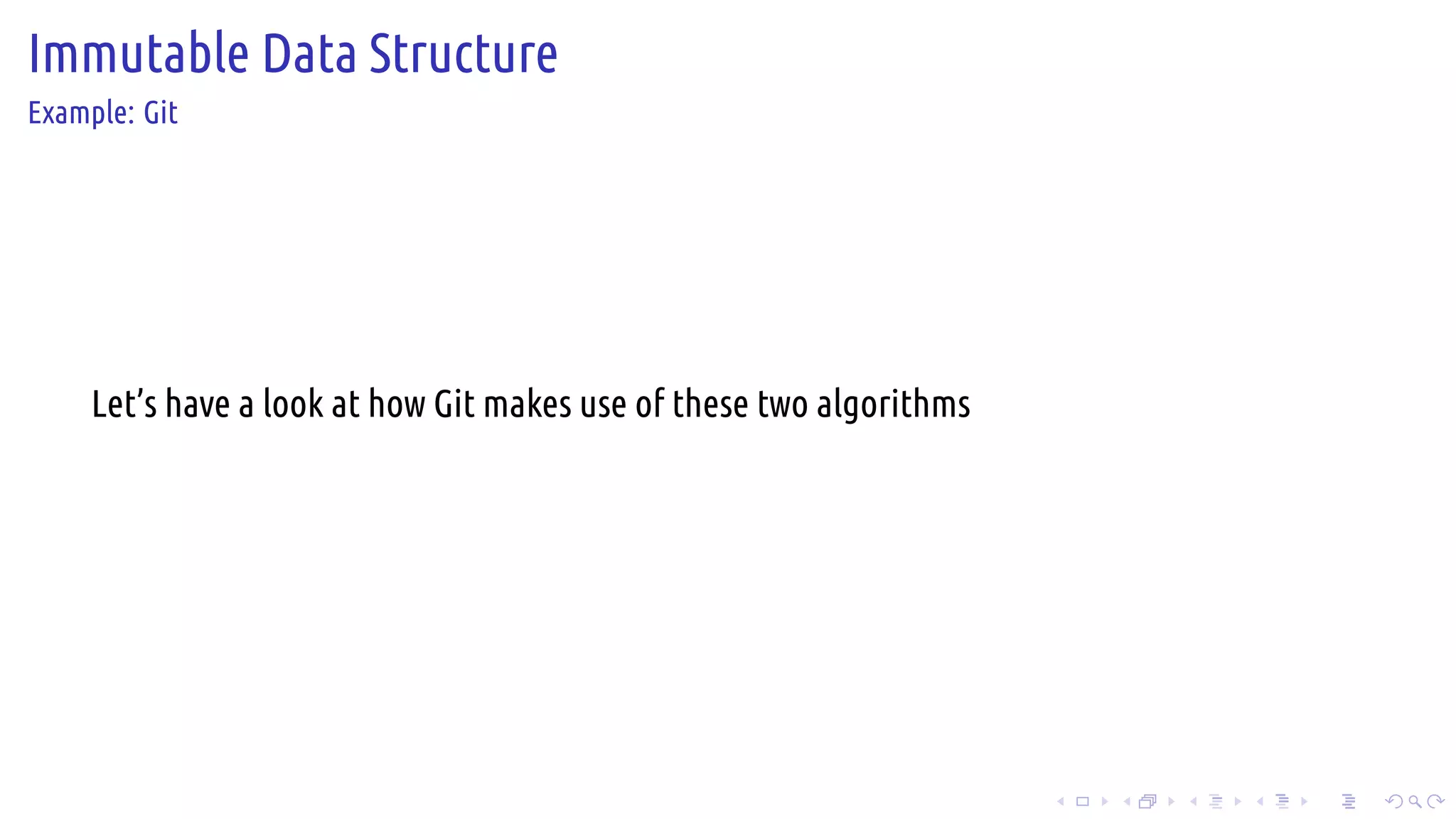 .
.
.
.
.
.
.
.
.
.
.
.
.
.
.
.
.
.
.
.
.
.
.
.
.
.
.
.
.
.
.
.
.
.
.
.
.
.
.
.
Immutable Data Structure
Example: Git
Let’s have a look at how Git makes use of these two algorithms
 