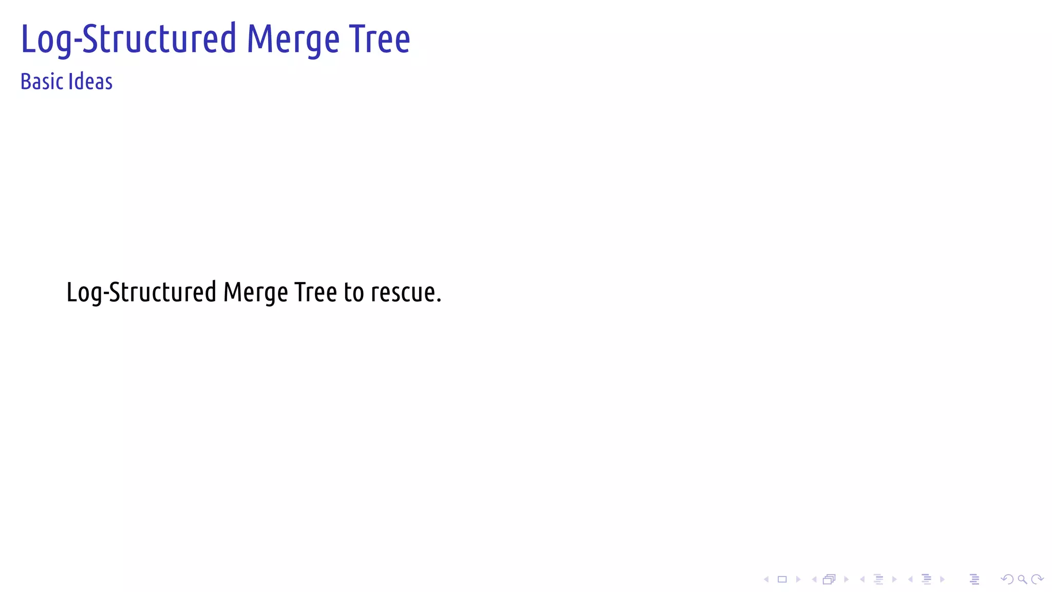 .
.
.
.
.
.
.
.
.
.
.
.
.
.
.
.
.
.
.
.
.
.
.
.
.
.
.
.
.
.
.
.
.
.
.
.
.
.
.
.
Log-Structured Merge Tree
Basic Ideas
Log-Structured Merge Tree to rescue.
 