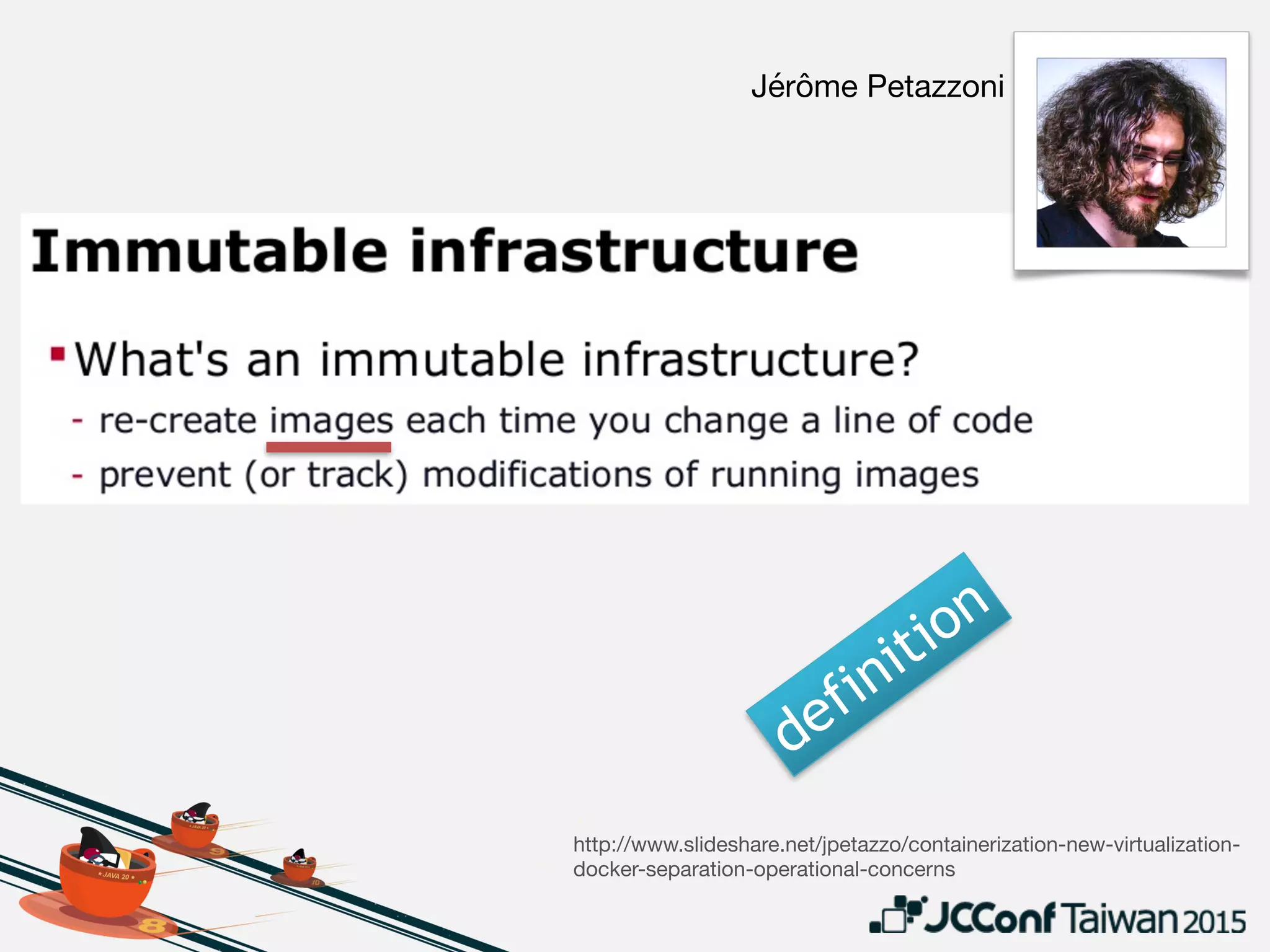 WHY immutable infra?
• Simplify change management

• hard to keep or restore “desired state” in-place
• Enforce dev/prod parity

• configure & test infra before deployed to
production environment
 