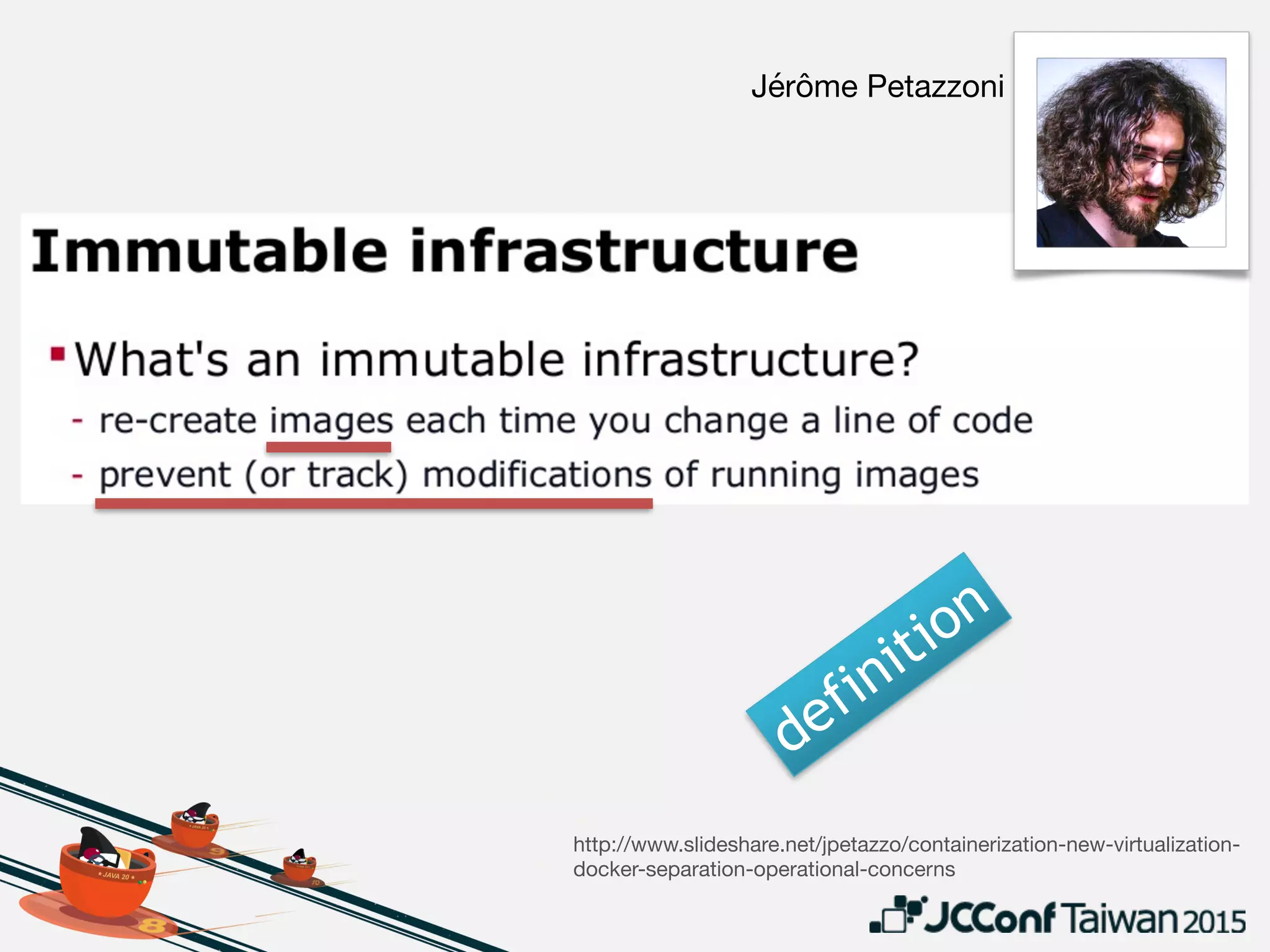 WHY immutable infra?
• Simplify change management

• hard to keep or restore “desired state” in-place
• Enforce dev/prod parity

• configure & test infra before deployed to
production environment
• Reason about apps at a higher level 

• … than just the deployable packages containing
the code (JAR/WAR/zip/MSI/whatever)
 