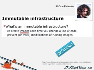 WHY immutable infra?
• Simplify change management

• hard to keep or restore “desired state” in-place
• Enforce dev/prod parity

• configure & test infra before deployed to
production environment
 