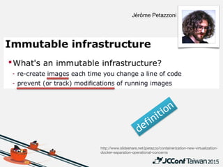 WHY immutable infra?
• Simplify change management

• hard to keep or restore “desired state” in-place
• Enforce dev/prod parity

• configure & test infra before deployed to
production environment
• Reason about apps at a higher level 

• … than just the deployable packages containing
the code (JAR/WAR/zip/MSI/whatever)
 