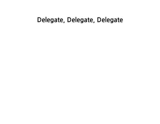 Delegate,Delegate,Delegate
 