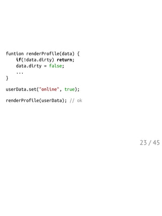 funtionrenderProfile(data){
if(!data.dirty)return;
data.dirty=false;
...
}
userData.set("online",true);
renderProfile(user...