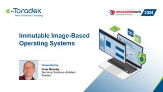 Immutable Image-Based
Operating Systems
Presented by
Drew Moseley
Technical Solutions Architect
Toradex
 