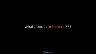 what about containers ???
 