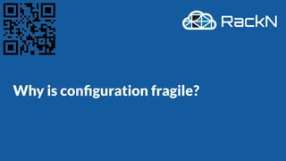 Why is conﬁguration fragile?
 