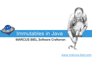 www.marcus-biel.com
MARCUS BIEL,Software Craftsman
Immutables in Java
 