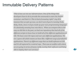41
Immutable Delivery Patterns
 