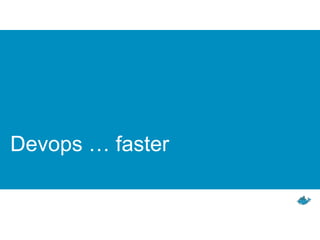 Devops … faster
 