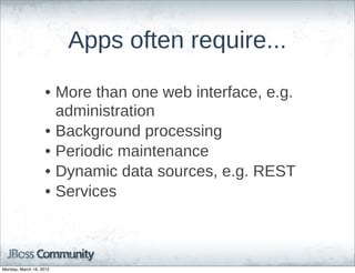 Apps  often  require...

                    • More  than  one  web  interface,  e.g.  
                      administration
                    • Background  processing
                    • Periodic  maintenance
                    • Dynamic  data  sources,  e.g.  REST
                    • Services



Monday, March 19, 2012
 