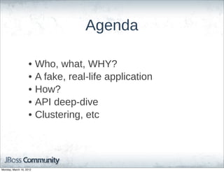 Agenda

                    •    Who,  what,  WHY?
                    •    A  fake,  real-­life  application
                    •    How?
                    •    API  deep-­dive
                    •    Clustering,  etc




Monday, March 19, 2012
 