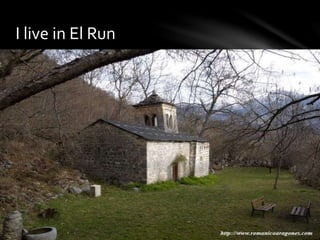 I live in El Run
 