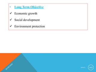• Long Term Objective
 Economic growth
 Social development
 Environment protection
I M N C I 142
 