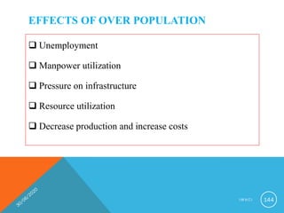 EFFECTS OF OVER POPULATION
 Unemployment
 Manpower utilization
 Pressure on infrastructure
 Resource utilization
 Decrease production and increase costs
I M N C I 144
 