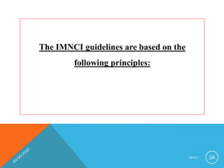 The IMNCI guidelines are based on the
following principles:
I M N C I 24
 