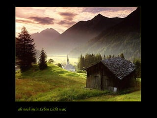 als noch mein Leben Lich t war, 
 