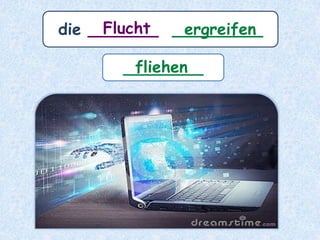 die _______ _________Flucht ergreifen
________fliehen
 