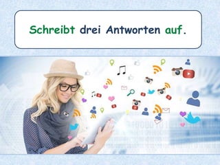 Schreibt drei Antworten auf.
 