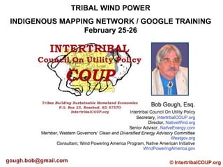 TRIBAL WIND POWER INDIGENOUS MAPPING NETWORK / GOOGLE TRAINING February 25-26 [email_address] 
