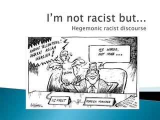 I’m not racist but...Hegemonic racist discourse 