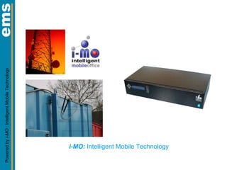 Powered by i-MO : Intelligent Mobile Technology




      i-MO: Intelligent Mobile Technology
 