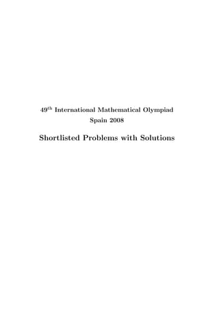 49th
International Mathematical Olympiad
Spain 2008
Shortlisted Problems with Solutions
 