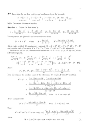 17
A7. Prove that for any four positive real numbers a, b, c, d the inequality
(a − b)(a − c)
a + b + c
+
(b − c)(b − d)
b + c + d
+
(c − d)(c − a)
c + d + a
+
(d − a)(d − b)
d + a + b
≥ 0
holds. Determine all cases of equality.
Solution 1. Denote the four terms by
A =
(a − b)(a − c)
a + b + c
, B =
(b − c)(b − d)
b + c + d
, C =
(c − d)(c − a)
c + d + a
, D =
(d − a)(d − b)
d + a + b
.
The expression 2A splits into two summands as follows,
2A = A + A where A =
(a − c)2
a + b + c
, A =
(a − c)(a − 2b + c)
a + b + c
;
this is easily veriﬁed. We analogously represent 2B = B + B , 2C = C + C , 2B = D + D
and examine each of the sums A + B + C + D and A + B + C + D separately.
Write s = a + b + c + d ; the denominators become s − d, s − a, s − b, s − c. By the Cauchy-
Schwarz inequality,
|a − c|
√
s − d
·
√
s − d +
|b − d|
√
s − a
·
√
s − a +
|c − a|
√
s − b
·
√
s − b +
|d − b|
√
s − c
·
√
s − c
2
≤
(a − c)2
s − d
+
(b − d)2
s − a
+
(c − a)2
s − b
+
(d − b)2
s − c
4s − s = 3s A + B + C + D .
Hence
A + B + C + D ≥
2|a − c| + 2|b − d|
2
3s
≥
16 · |a − c| · |b − d|
3s
. (1)
Next we estimate the absolute value of the other sum. We couple A with C to obtain
A + C =
(a − c)(a + c − 2b)
s − d
+
(c − a)(c + a − 2d)
s − b
=
(a − c)(a + c − 2b)(s − b) + (c − a)(c + a − 2d)(s − d)
(s − d)(s − b)
=
(a − c) −2b(s − b) − b(a + c) + 2d(s − d) + d(a + c)
s(a + c) + bd
=
3(a − c)(d − b)(a + c)
M
, with M = s(a + c) + bd.
Hence by cyclic shift
B + D =
3(b − d)(a − c)(b + d)
N
, with N = s(b + d) + ca.
Thus
A + B + C + D = 3(a − c)(b − d)
b + d
N
−
a + c
M
=
3(a − c)(b − d)W
MN
(2)
where
W = (b + d)M − (a + c)N = bd(b + d) − ac(a + c). (3)
 