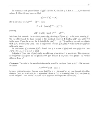 47
In summary, each prime divisor of g(2k
) divides N, for all k ≥ 0. Let p1, . . . , pn be the odd
primes dividing N, and suppose that
g(1) = 2α
pα1
1 · · · pαn
n .
If k is divisible by ϕ(pα1+1
1 · · · pαn+1
n ) then
2k
≡ 1 (mod pα1+1
1 · · · pαn+1
n ),
yielding
g(2k
) ≡ g(1) (mod pα1+1
1 · · · pαn+1
n ).
It follows that for each i the maximal power of pi dividing g(2k
) and g(1) is the same, namely pαi
i .
On the other hand, for large enough k, the maximal power of 2 dividing g(2k
) and g(0) = 0
is the same. From the above, for k divisible by ϕ(pα1+1
1 · · · pαn+1
n ) and large enough, we obtain
that g(2k
) divides g(0) · g(1). This is impossible because g(0), g(1) = 0 are ﬁxed and g(2k
) is
arbitrarily large.
In conclusion, g(x) divides f(x2
). Recall that ξ is a root of f(x) such that g(ξ) = 0; then
f(ξ2
) = 0, i. e. ξ2
is a root of f(x).
Likewise if ξ is a root of f(x) and p an arbitrary prime then ξp
is a root too. The argument
is completely analogous, in the proof above just replace 2 by p and “odd prime” by “prime
diﬀerent from p.”
Comment. The claim in the second solution can be proved by varying n (mod p) in (1). For instance,
we obtain
f(nrad(n+pk)
) ≡ 0 (mod p)
for every positive integer k. One can prove that if (n, p) = 1 then rad(n+pk) runs through all residue
classes r (mod p − 1) with (r, p − 1) squarefree. Hence if f(n) ≡ 0 (mod p) then f(nr) ≡ 0 (mod p)
for all integers r. This implies the claim by an argument leading to the identity (3).
 