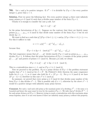 48
N6. Let x and y be positive integers. If x2n
− 1 is divisible by 2n
y + 1 for every positive
integer n, prove that x = 1.
Solution. First we prove the following fact: For every positive integer y there exist inﬁnitely
many primes p ≡ 3 (mod 4) such that p divides some number of the form 2n
y + 1.
Clearly it is enough to consider the case y odd. Let
2y + 1 = pe1
1 · · · per
r
be the prime factorization of 2y + 1. Suppose on the contrary that there are ﬁnitely many
primes pr+1, . . . , pr+s ≡ 3 (mod 4) that divide some number of the form 2n
y + 1 but do not
divide 2y + 1.
We want to ﬁnd an n such that pei
i ||2n
y+1 for 1 ≤ i ≤ r and pi ∤ 2n
y+1 for r+1 ≤ i ≤ r+s.
For this it suﬃces to take
n = 1 + ϕ(pe1+1
1 · · · per+1
r p1
r+1 · · · p1
r+s),
because then
2n
y + 1 ≡ 2y + 1 (mod pe1+1
1 · · · per+1
r p1
r+1 · · · p1
r+s).
The last congruence means that pe1
1 , . . . , per
r divide exactly 2n
y + 1 and no prime pr+1, . . . , pr+s
divides 2n
y + 1. It follows that the prime factorization of 2n
y + 1 consists of the prime powers
pe1
1 , . . . , per
r and powers of primes ≡ 1 (mod 4). Because y is odd, we obtain
2n
y + 1 ≡ pe1
1 · · · per
r ≡ 2y + 1 ≡ 3 (mod 4).
This is a contradiction since n > 1, and so 2n
y + 1 ≡ 1 (mod 4).
Now we proceed to the problem. If p is a prime divisor of 2n
y + 1 the problem statement
implies that xd
≡ 1 (mod p) for d = 2n
. By Fermat’s little theorem the same congruence
holds for d = p − 1, so it must also hold for d = (2n
, p − 1). For p ≡ 3 (mod 4) we have
(2n
, p − 1) = 2, therefore in this case x2
≡ 1 (mod p).
In summary, we proved that every prime p ≡ 3 (mod 4) that divides some number of the
form 2n
y + 1 also divides x2
− 1. This is possible only if x = 1, otherwise by the above x2
− 1
would be a positive integer with inﬁnitely many prime factors.
Comment. For each x and each odd prime p the maximal power of p dividing x2n
− 1 for some n is
bounded and hence the same must be true for the numbers 2ny + 1. We infer that p2 divides 2p−1 − 1
for each prime divisor p of 2ny +1. However trying to reach a contradiction with this conclusion alone
seems hopeless, since it is not even known if there are inﬁnitely many primes p without this property.
 