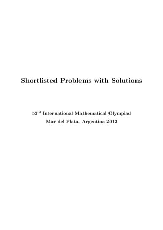 Shortlisted Problems with Solutions
53rd
International Mathematical Olympiad
Mar del Plata, Argentina 2012
 