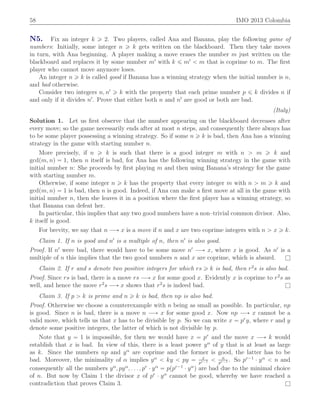 58 IMO 2013 Colombia
N5. Fix an integer k ě 2. Two players, called Ana and Banana, play the following game of
numbers: Initially, some integer n ě k gets written on the blackboard. Then they take moves
in turn, with Ana beginning. A player making a move erases the number m just written on the
blackboard and replaces it by some number m1
with k ď m1
ă m that is coprime to m. The ﬁrst
player who cannot move anymore loses.
An integer n ě k is called good if Banana has a winning strategy when the initial number is n,
and bad otherwise.
Consider two integers n, n1
ě k with the property that each prime number p ď k divides n if
and only if it divides n1
. Prove that either both n and n1
are good or both are bad.
(Italy)
Solution 1. Let us ﬁrst observe that the number appearing on the blackboard decreases after
every move; so the game necessarily ends after at most n steps, and consequently there always has
to be some player possessing a winning strategy. So if some n ě k is bad, then Ana has a winning
strategy in the game with starting number n.
More precisely, if n ě k is such that there is a good integer m with n ą m ě k and
gcdpm, nq “ 1, then n itself is bad, for Ana has the following winning strategy in the game with
initial number n: She proceeds by ﬁrst playing m and then using Banana’s strategy for the game
with starting number m.
Otherwise, if some integer n ě k has the property that every integer m with n ą m ě k and
gcdpm, nq “ 1 is bad, then n is good. Indeed, if Ana can make a ﬁrst move at all in the game with
initial number n, then she leaves it in a position where the ﬁrst player has a winning strategy, so
that Banana can defeat her.
In particular, this implies that any two good numbers have a non–trivial common divisor. Also,
k itself is good.
For brevity, we say that n ÝÑ x is a move if n and x are two coprime integers with n ą x ě k.
Claim 1. If n is good and n1
is a multiple of n, then n1
is also good.
Proof. If n1
were bad, there would have to be some move n1
ÝÑ x, where x is good. As n1
is a
multiple of n this implies that the two good numbers n and x are coprime, which is absurd. l
Claim 2. If r and s denote two positive integers for which rs ě k is bad, then r2
s is also bad.
Proof. Since rs is bad, there is a move rs ÝÑ x for some good x. Evidently x is coprime to r2
s as
well, and hence the move r2
s ÝÑ x shows that r2
s is indeed bad. l
Claim 3. If p ą k is prime and n ě k is bad, then np is also bad.
Proof. Otherwise we choose a counterexample with n being as small as possible. In particular, np
is good. Since n is bad, there is a move n ÝÑ x for some good x. Now np ÝÑ x cannot be a
valid move, which tells us that x has to be divisible by p. So we can write x “ pr
y, where r and y
denote some positive integers, the latter of which is not divisible by p.
Note that y “ 1 is impossible, for then we would have x “ pr
and the move x ÝÑ k would
establish that x is bad. In view of this, there is a least power yα
of y that is at least as large
as k. Since the numbers np and yα
are coprime and the former is good, the latter has to be
bad. Moreover, the minimality of α implies yα
ă ky ă py “ x
pr´1 ă n
pr´1 . So pr´1
¨ yα
ă n and
consequently all the numbers yα
, pyα
, . . . , pr
¨ yα
“ pppr´1
¨ yα
q are bad due to the minimal choice
of n. But now by Claim 1 the divisor x of pr
¨ yα
cannot be good, whereby we have reached a
contradiction that proves Claim 3. l
 