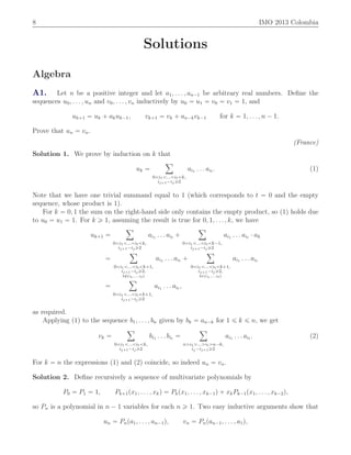 8 IMO 2013 Colombia
Solutions
Algebra
A1. Let n be a positive integer and let a1, . . . , an´1 be arbitrary real numbers. Deﬁne the
sequences u0, . . . , un and v0, . . . , vn inductively by u0 “ u1 “ v0 “ v1 “ 1, and
uk`1 “ uk ` akuk´1, vk`1 “ vk ` an´kvk´1 for k “ 1, . . . , n ´ 1.
Prove that un “ vn.
(France)
Solution 1. We prove by induction on k that
uk “
ÿ
0ăi1ă...ăităk,
ij`1´ij ě2
ai1 . . . ait . p1q
Note that we have one trivial summand equal to 1 (which corresponds to t “ 0 and the empty
sequence, whose product is 1).
For k “ 0, 1 the sum on the right-hand side only contains the empty product, so (1) holds due
to u0 “ u1 “ 1. For k ě 1, assuming the result is true for 0, 1, . . . , k, we have
uk`1 “
ÿ
0ăi1ă...ăităk,
ij`1´ij ě2
ai1 . . . ait `
ÿ
0ăi1ă...ăităk´1,
ij`1´ij ě2
ai1 . . . ait ¨ ak
“
ÿ
0ăi1ă...ăităk`1,
ij`1´ijě2,
kRti1,...,itu
ai1 . . . ait `
ÿ
0ăi1ă...ăităk`1,
ij`1´ijě2,
kPti1,...,itu
ai1 . . . ait
“
ÿ
0ăi1ă...ăităk`1,
ij`1´ij ě2
ai1 . . . ait ,
as required.
Applying (1) to the sequence b1, . . . , bn given by bk “ an´k for 1 ď k ď n, we get
vk “
ÿ
0ăi1ă...ăităk,
ij`1´ijě2
bi1 . . . bit “
ÿ
nąi1ą...ąitąn´k,
ij ´ij`1ě2
ai1 . . . ait . p2q
For k “ n the expressions (1) and (2) coincide, so indeed un “ vn.
Solution 2. Deﬁne recursively a sequence of multivariate polynomials by
P0 “ P1 “ 1, Pk`1px1, . . . , xkq “ Pkpx1, . . . , xk´1q ` xkPk´1px1, . . . , xk´2q,
so Pn is a polynomial in n ´ 1 variables for each n ě 1. Two easy inductive arguments show that
un “ Pnpa1, . . . , an´1q, vn “ Pnpan´1, . . . , a1q,
 
