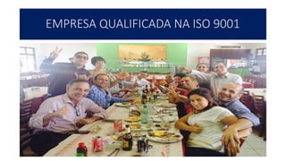 EMPRESA QUALIFICADA NA ISO 9001
 