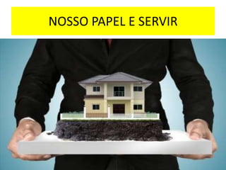 NOSSO PAPEL E SERVIR
 