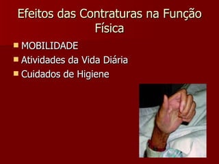 Efeitos das Contraturas na Função Física MOBILIDADE Atividades da Vida Diária Cuidados de Higiene 