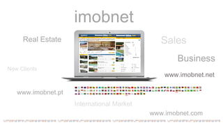 www.imobnet.net
Real Estate
International Market
Business
New Clients
www.imobnet.pt
www.imobnet.com
Sales
imobnet
 