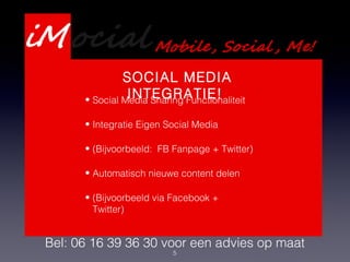 5
Presentatie Webdevelopment
Services
Bel: 06 16 39 36 30 voor een advies op maat
SOCIAL MEDIA
INTEGRATIE!• Social Media Sharing Functionaliteit
• Integratie Eigen Social Media
• (Bijvoorbeeld: FB Fanpage + Twitter)
• Automatisch nieuwe content delen
• (Bijvoorbeeld via Facebook +
Twitter)
 