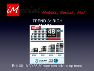 8
Bel: 06 16 39 36 30 voor een advies op maat
TREND 3: RICH
MEDIA
 