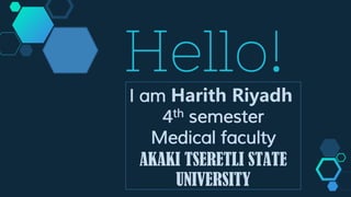 Hello!
I am Harith Riyadh
4th semester
Medical faculty
AKAKI TSERETLI STATE
UNIVERSITY
 