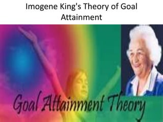 Imogene King's Theory of Goal
        Attainment
 