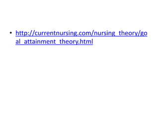 • http://currentnursing.com/nursing_theory/go
al_attainment_theory.html
 