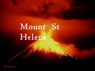 Mount  St Helens By Imogen 