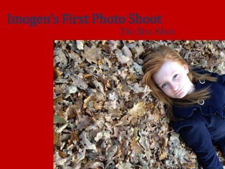 Imogen’s First Photo Shoot
                  The Best Shots
 