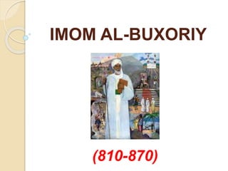 IMOM AL-BUXORIY
(810-870)
 